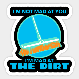Mad At The Dirt - Broom Sticker